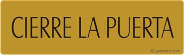 PLACA CIERRE LA PUERTA Grabinco.com